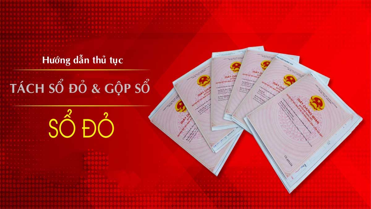 THỦ TỤC TÁCH VÀ GỘP SỔ ĐỎ MỚI NHẤT